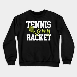 Tennis Is My Racket Crewneck Sweatshirt